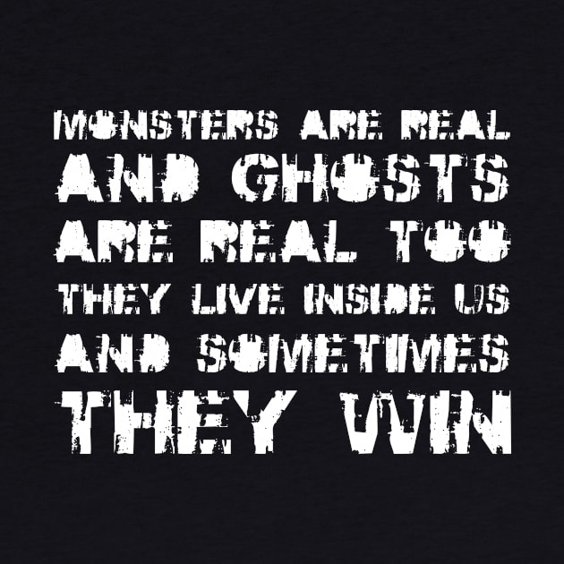 Monsters Are Real, and Ghosts Are Real Too. They Live Inside Us, And Sometimes, They Win white by QuotesInMerchandise